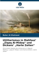 Utilitarismus in Mahfouz' "Ziqaq Al-Midaq" und Dickens' "Harte Zeiten" (German Edition) 6209999867 Book Cover