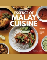 Essence of Malay Cuisine: Delicious Recipes to Enhance Cooking Skills - Paige M.A. Carter B0F4QS25ZY Book Cover