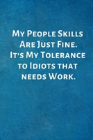 My People Skills Are Just Fine. It's My Tolerance to Idiots that needs Work.: Office Lined Blank Notebook Journal with a funny saying on the outside 1795835850 Book Cover