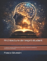 Architecture de l'esprit étudiant: La méthode scientifique définitive pour comprendre, mémoriser et maîtriser les connaissances universitaires (French Edition) B0GMCKRHHH Book Cover