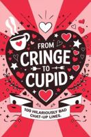 From Cringe to Cupid: 100 Hilariously Bad Chat-Up Lines B0DT9TKP53 Book Cover