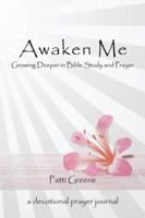 Awaken Me: Growing Deeper in Bible Study and Prayer 1490893180 Book Cover