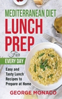 Mediterranean Diet Lunch Prep for Every Day: Easy and tasty Lunch Recipes to Prepare at Home 1952732417 Book Cover