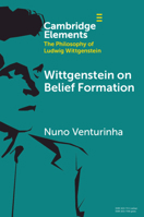 Wittgenstein on Belief Formation (Elements in the Philosophy of Ludwig Wittgenstein) 1108995438 Book Cover