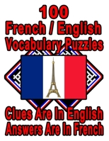 100 French/English Vocabulary Puzzles: Learn and Practice French By Doing FUN Puzzles!, 100 8.5 x 11 Crossword Puzzles With Clues In English, Answers in French B08L41BBQ2 Book Cover