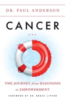 Cancer: The Journey from Diagnosis to Empowerment 1544515995 Book Cover