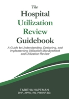 The Hospital Utilization Review Guidebook: A Guide to Understanding, Designing, and Implementing Utilization Management and Utilization Review B0F1YKRNDH Book Cover