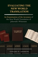 Evaluating the New World Translation: An Examination of the Accuracy of the New World Translation of Jehovah's Witnesses B0C1JJRDDJ Book Cover