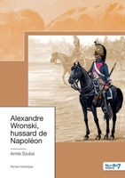 Alexandre Wronski, hussard de Napoléon (French Edition) 2381532609 Book Cover