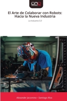 El Arte de Colaborar con Robots: Hacia la Nueva Industria (Spanish Edition) 6209342264 Book Cover