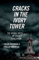 Cracks in the Ivory Tower: The Moral Mess of Higher Education 0197608272 Book Cover