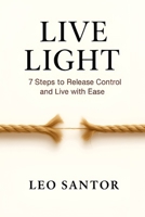 Live Light: 7 Steps to Release Control and Live with Ease B0FMJTXXFB Book Cover
