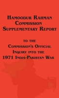 Hamoodur Rahman Commission of Inquiry into the 1971 India-Pakistan War, Supplementary Report 1604500204 Book Cover