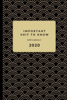 Jahresplaner 2020: Important Shit To Know I Jahreskalender I Wochenplaner I Urlaubsplanung I Passwordtracker I Kontakte (German Edition) 1708029303 Book Cover