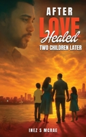 After Love Healed : Two Children Later 1969733551 Book Cover