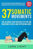 37 Somatic Movements For Calming Your Nervous System and Reducing Stress and Hypervigilance: Stop Your Body From Freezing Up or Burning Out In Fight Or Flight Mode (Fun & Fit) B0DYDKCSW7 Book Cover