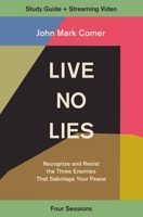 Live No Lies Study Guide plus Streaming Video: Recognize and Resist the Three Enemies That Sabotage Your Peace 0310143276 Book Cover