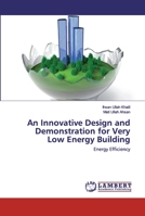 An Innovative Design and Demonstration for Very Low Energy Building: Energy Efficiency 6202517530 Book Cover