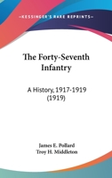 The Forty-Seventh Infantry: A History, 1917-1918, 1919 1016683189 Book Cover