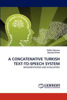 A Concatenative Turkish Text-To-Speech System 3843370125 Book Cover