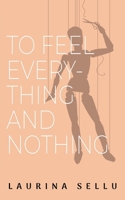 To Feel Everything and Nothing 1960810677 Book Cover