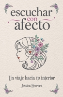 escuchar con afecto: Un viaje hacia tu interior (Spanish Edition) B0GXQ42B3J Book Cover