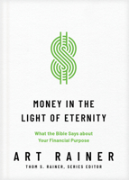 Money in the Light of Eternity: What the Bible Says about Your Financial Purpose 1496473760 Book Cover