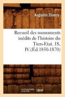 Recueil Des Monuments Ina(c)Dits de L'Histoire Du Tiers-Etat. 1s, IV.(A0/00d.1850-1870) 2012622909 Book Cover