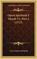 Opere Spirituali E Morali V1, Part 2 (1713) 1120961777 Book Cover