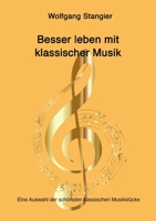 Besser leben mit klassischer Musik: Eine Auswahl der schönsten klassischen Musikstücke 3347150767 Book Cover