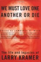 We Must Love One Another Or Die: The Life and Legacies of Larry Kramer 0312220847 Book Cover