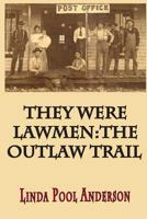 They Were Lawmen: The Outlaw Trail 1505604389 Book Cover