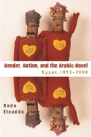 Gender, Nation, and the Arabic Novel: Egypt, 1892–2008 0815632967 Book Cover