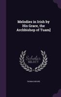 Moore's Melodies In Irish By His Grace, The Archbishop Of Tuam 0548861889 Book Cover