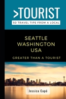 Greater Than a Tourist – Seattle Washington USA: 50 Travel Tips from a Local 1521985448 Book Cover