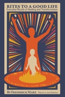 Rites to a Good Life: Everyday Rituals Of Healing And Transformation 0998406252 Book Cover