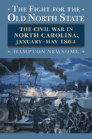 The Fight for the Old North State: The Civil War in North Carolina, January-May 1864 0700630376 Book Cover