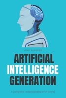 Artificial Intelligence Generation: A complete understanding of AI world B083XNNV7T Book Cover