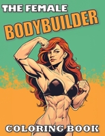The Female Bodybuilder Coloring Book B0CSYJLB94 Book Cover
