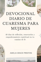 Devocional diario de Cuaresma para mujeres: 40 días de reflexión, renovación y empoderamiento espiritual en tu camino de fe (Spanish Edition) B0DYY9BTZ7 Book Cover