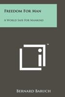 Freedom for Man: A World Safe for Mankind 1258115425 Book Cover