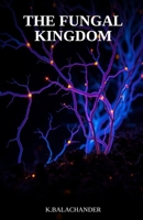 The Fungal Kingdom: The Hidden Network Beneath the World's Forests - and Why Scientists Are Racing to Understand It B0HBX8FRLD Book Cover