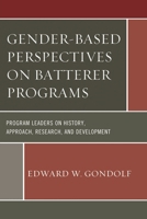 Gender-Based Perspectives on Batterer Programs: Program Leaders on History, Approach, Research, and Development 1498519075 Book Cover