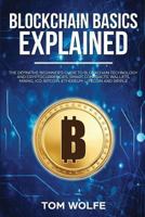 Blockchain Basics Explained: The Definitive Beginner's Guide to Blockchain Technology and Cryptocurrencies, Smart Contracts, Wallets, Mining, Ico, Bitcoin, Ethereum, Litecoin and Ripple. 1983247804 Book Cover