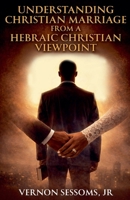Understanding Christian marriage from a hebraic Christian viewpoint B0GJK53D7S Book Cover