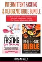 Intermittent Fasting and Ketogenic Bible Bundle: Two Manuscripts in One Complete Guide: Includes Intermittent Fasting for Women and Ketogenic Bible 1094656607 Book Cover