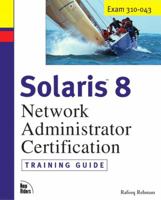 Solaris 8 Training Guide (310-043): Network Administrator Certification (Exam Gear) 1578702615 Book Cover