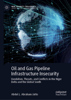 Oil and Gas Pipeline Infrastructure Insecurity: Vandalism, Threats, and Conflicts in the Niger Delta and the Global South (New Security Challenges) 3031569318 Book Cover