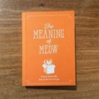 The Meaning of Meow: A Book About Life, Love & the Love of Cats 1909130427 Book Cover