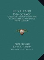 Pius XII And Democracy: Christmas Message Of Pope Pius XII, December 24, 1944 1428659765 Book Cover